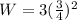 W=3(\frac{3}{4})^{2}