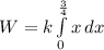 W=k\int\limits^\frac{3}{4} _0  {x} \, dx