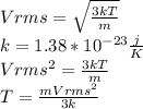 Vrms=\sqrt{\frac{3kT}{m} }\\ k=1.38*10^{-23}\frac{j}{K}\\  Vrms^{2}=\frac{3kT}{m}\\  T=\frac{mVrms^{2} }{3k}