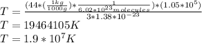 T=\frac{(44*(\frac{1kg}{1000g} )*\frac{1}{6.02*10^{23}molecules } )*(1.05*10^{5} )}{3*1.38*10^{-23} }\\ T=19464105K\\T=1.9*10^{7} K