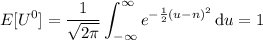 E[U^0]=\displaystyle\frac1{\sqrt{2\pi}}\int_{-\infty}^\infty e^{-\frac12(u-n)^2}\,\mathrm du=1