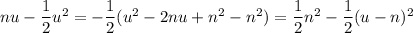 nu-\dfrac12u^2=-\dfrac12(u^2-2nu+n^2-n^2)=\dfrac12n^2-\dfrac12(u-n)^2