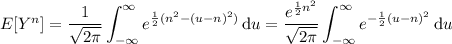 E[Y^n]=\displaystyle\frac1{\sqrt{2\pi}}\int_{-\infty}^\infty e^{\frac12(n^2-(u-n)^2)}\,\mathrm du=\frac{e^{\frac12n^2}}{\sqrt{2\pi}}\int_{-\infty}^\infty e^{-\frac12(u-n)^2}\,\mathrm du