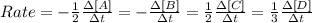 Rate= -\frac{1}{2}\frac{\Delta [A]}{\Delta t}=-\frac{\Delta [B]}{\Delta t}=\frac{1}{2}\frac{\Delta [C]}{\Delta t}=\frac{1}{3}\frac{\Delta [D]}{\Delta t}