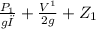 \frac{P_{1} }{gρ} +\frac{V^{1} }{2g}  + Z_{1}