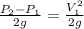 \frac{P_{2}-P_{1}  }{2g} =  \frac{V_{1}^{2}}{2g}