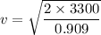 v= \sqrt{\dfrac{2 \times 3300}{0.909}}