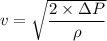v= \sqrt{\dfrac{2 \times \Delta P}{\rho}}