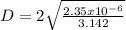 D=2\sqrt{\frac{2.35x10^{-6} }{3.142} }