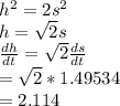 h^2 = 2s^2\\h = \sqrt{2} s\\\frac{dh}{dt}=\sqrt{2} \frac{ds}{dt} \\=\sqrt{2}*1.49534\\=2.114