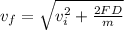 v_f=\sqrt{v^2_i+\frac{2FD}{m}}