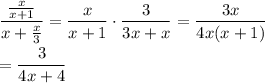\displaystyle\frac{\frac{x}{x+1}}{x+\frac{x}{3}}=\frac{x}{x+1}\cdot\frac{3}{3x+x}=\frac{3x}{4x(x+1)}\\\\=\frac{3}{4x+4}