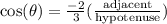 \cos(\theta)=\frac{-2}{3}(\frac{\text{adjacent}}{\text{hypotenuse}})