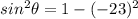 sin^2\theta=1-(\farc{-2}{3})^2