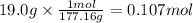 19.0 g \times \frac{1mol}{177.16g} = 0.107 mol