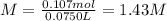 M = \frac{0.107 mol}{0.0750L} = 1.43 M