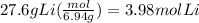 27.6 g Li (\frac{mol}{6.94 g}) = 3.98 mol Li