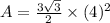 A=\frac{3\sqrt{3} }{2}\times (4)^{2}