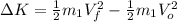 \Delta K=\frac{1}{2} m_{1}V_{f}^{2} - \frac{1}{2} m_{1}V_{o}^{2}