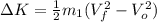 \Delta K=\frac{1}{2} m_{1}(V_{f}^{2} - V_{o}^{2})