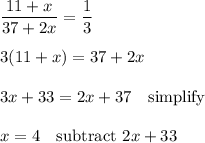 \dfrac{11+x}{37+2x}=\dfrac{1}{3}\\\\3(11+x)=37+2x\\\\3x+33=2x+37 \quad\text{simplify}\\\\x=4 \quad\text{subtract $2x+33$}