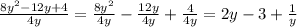 \frac{8y^2-12y+4}{4y} =\frac{8y^2}{4y} -\frac{12y}{4y} +\frac{4}{4y}= 2y-3+\frac{1}{y}