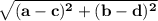 \bf \sqrt{(a-c)^2+(b-d)^2}