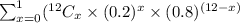 \sum_{x = 0}^{1}(^{12}C_{x}\times (0.2)^{x} \times (0.8)^{(12 - x)}