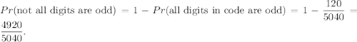 Pr(\text{not all digits are odd})=1-Pr(\text{all digits in code are odd})=1-\dfrac{120}{5040}=\dfrac{4920}{5040}.