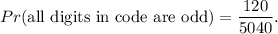 Pr(\text{all digits in code are odd})=\dfrac{120}{5040}.