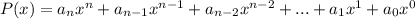 P (x) = a_{n} x ^ {n} + a_ {n-1} x ^ {n-1} + a_ {n-2} x ^ {n-2} +. . . + a_ {1} x ^ {1} + a_ {0} x ^ 0