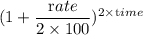 (1+\dfrac{\textrm rate}{2\times 100})^{2\times \textrm time}