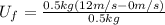 U_{f}=\frac{0.5 kg (12 m/s  - 0 m/s)}{0.5 kg}