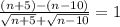\frac{(n + 5) - (n - 10)}{\sqrt{n + 5} + \sqrt{n - 10}} = 1