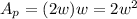 A_p=(2w)w=2w^2
