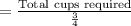 =\frac{\text{Total cups required}}{\frac{3}{4}}