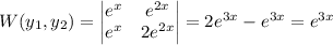 W(y_1,y_2)=\begin{vmatrix}e^x&e^{2x}\\e^x&2e^{2x}\end{vmatrix}=2e^{3x}-e^{3x}=e^{3x}