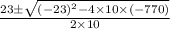 \frac{23\pm \sqrt{(-23)^{2}-4\times 10\times (-770)}}{2\times 10}
