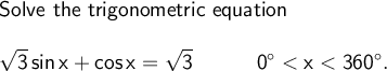 \large\begin{array}{l} \textsf{Solve the trigonometric equation}\\\\ \mathsf{\sqrt{3}\,sin\,x+cos\,x=\sqrt{3}}\qquad\quad\mathsf{0^\circ
