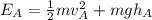 E_A = \frac{1}{2}mv_A^2 + mgh_A