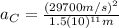 a_{C}=\frac{(29700 m/s)^{2}}{1.5(10)^{11} m}
