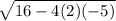 \sqrt{16-4(2)(-5)}