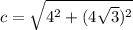 c= \sqrt{4^{2}+(4\sqrt{3})^{2}}