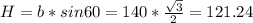 H=b*sin60=140*\frac{\sqrt{3}}{2}=121.24