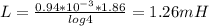 L=\frac{0.94*10^{-3}*1.86}{log4}=1.26mH