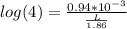 log(4)=\frac{0.94*10^{-3}}{\frac{L}{1.86}}