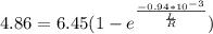 4.86=6.45(1-e^{\frac{-0.94*10^{-3}}{\frac{L}{R}}})