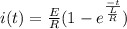 i(t)=\frac{E}{R}(1-e^{\frac{-t}{\frac{L}{R}}})