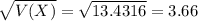 \sqrt{V(X)} = \sqrt{13.4316} = 3.66