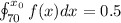 \oint_{70}^{x_0}f(x)dx=0.5
